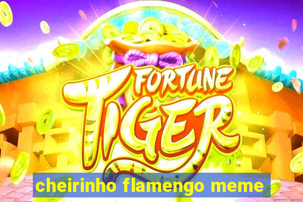 cheirinho flamengo meme